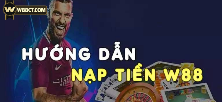 Cập Nhật Phương Thức Nạp Tiền W88 Mới Nhất 12 nap tien w88